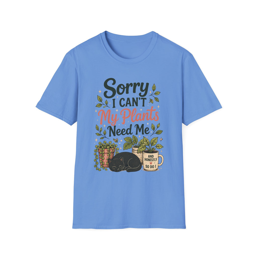 Sorry I Can't My Plants Need Me C5 T-Shirt