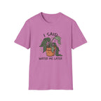 I Said Water Me Later G1 T-Shirt