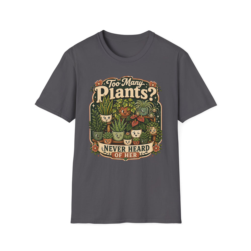 Too Many Plants Never Heard Of Her C1 T-Shirt