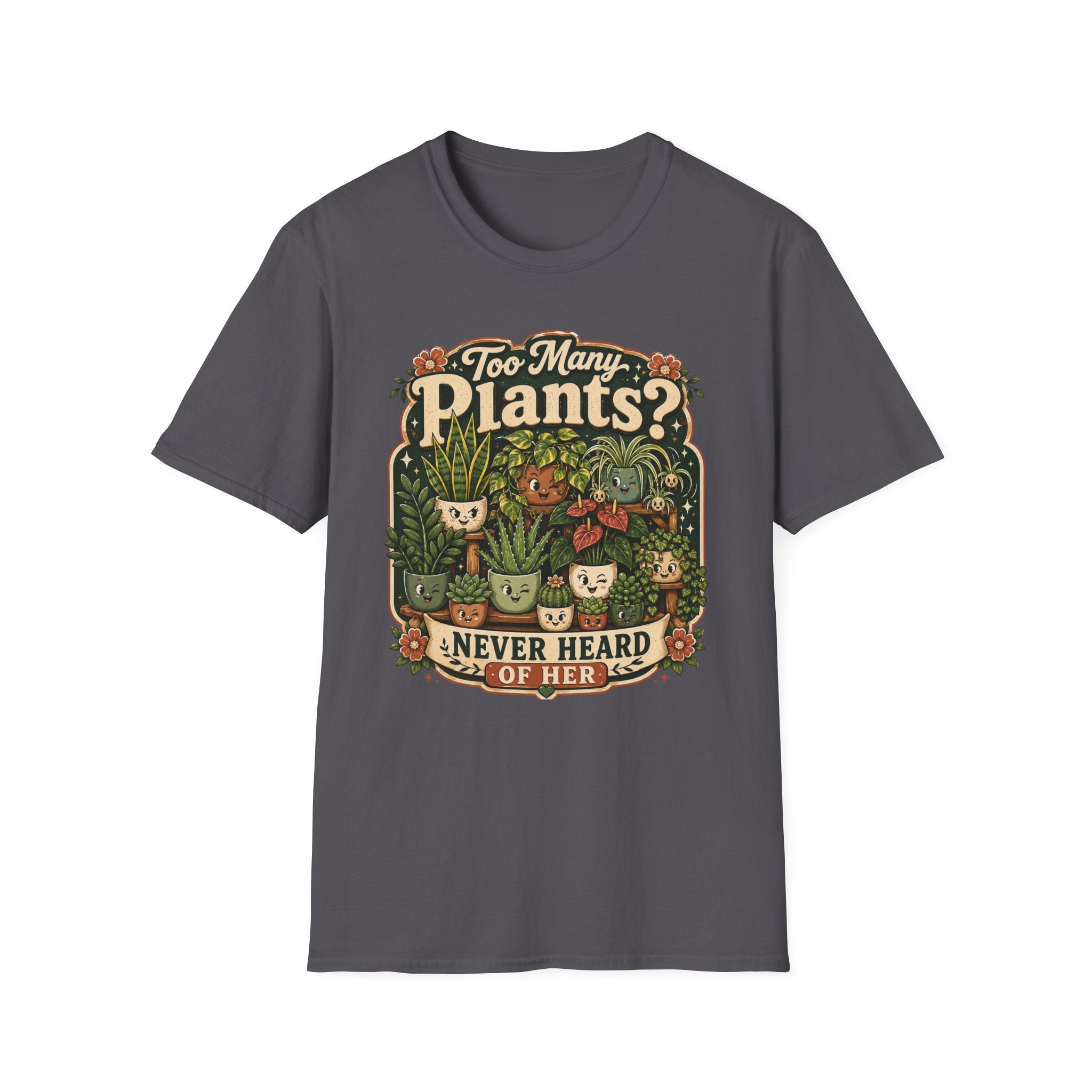 Too Many Plants Never Heard Of Her C1 T-Shirt