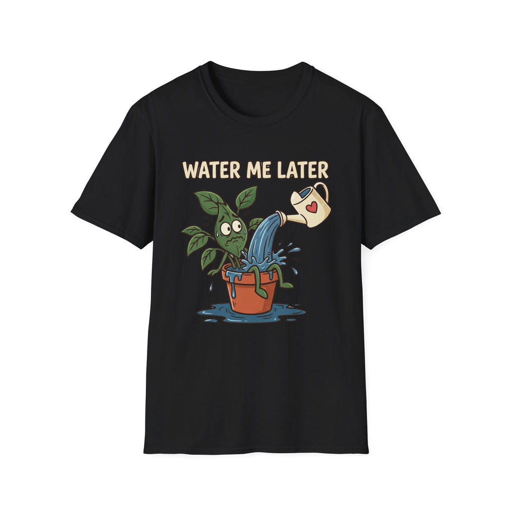 Water Me Later Overwatered Plant Panic G1 T-Shirt