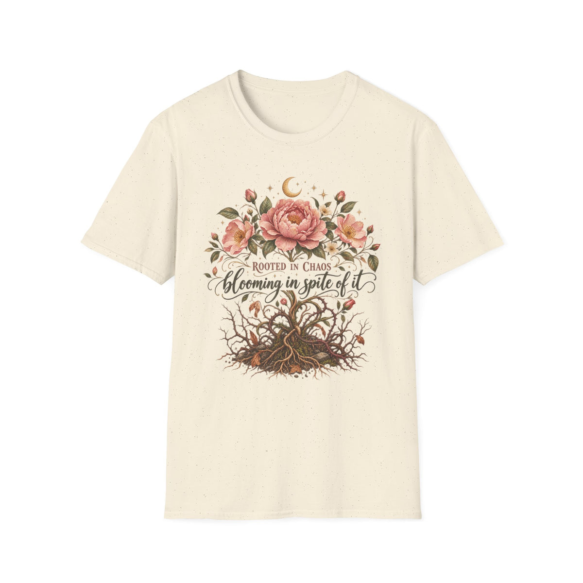 Rooted in Chaos, Blooming in Spite of It T-Shirt