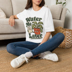 Water Me Later Forgotten Plant Reminder C1 T-Shirt