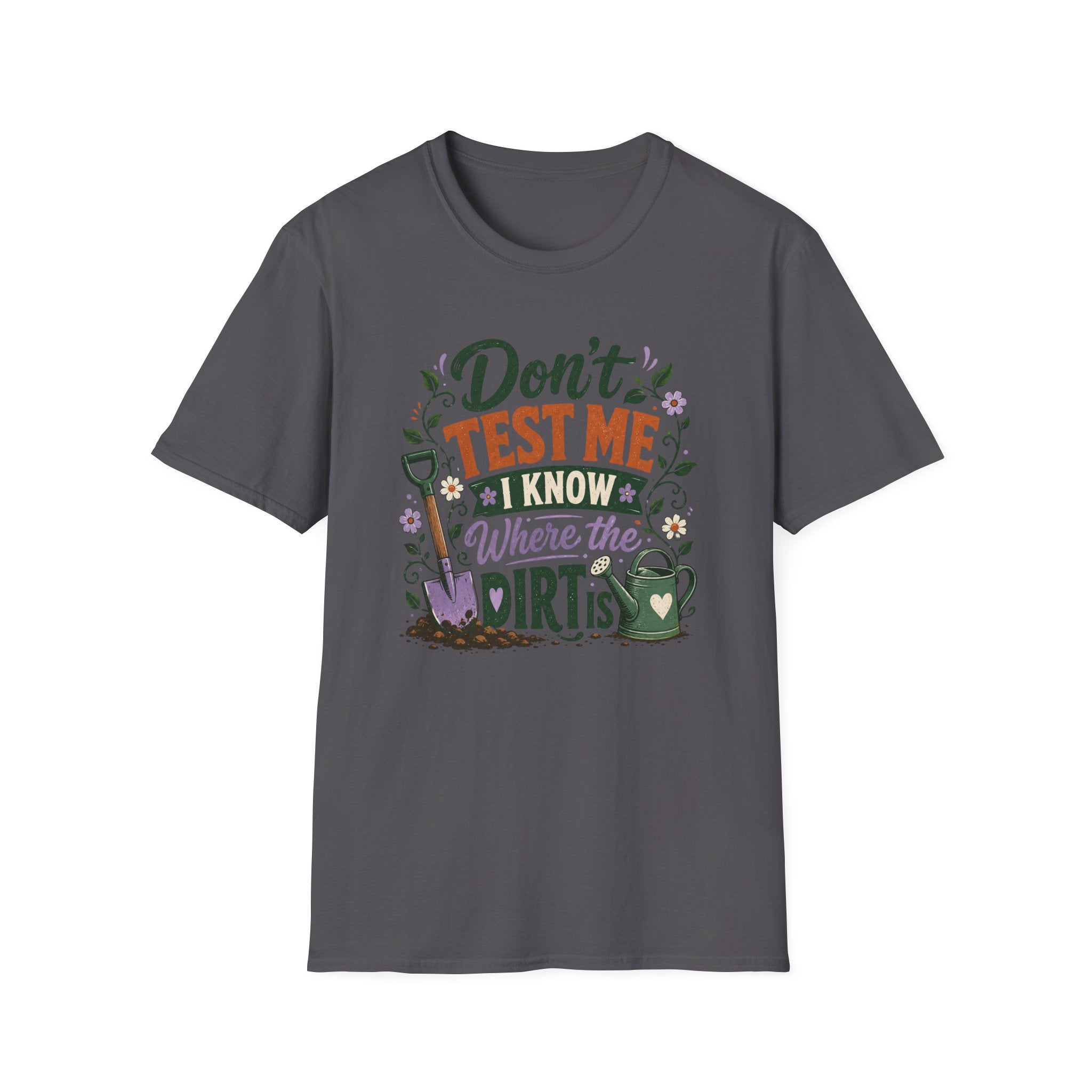 Don't Test Me I Know Where the Dirt is T-Shirt
