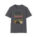 Sorry I Can't My Plants Need Me C4 T-Shirt