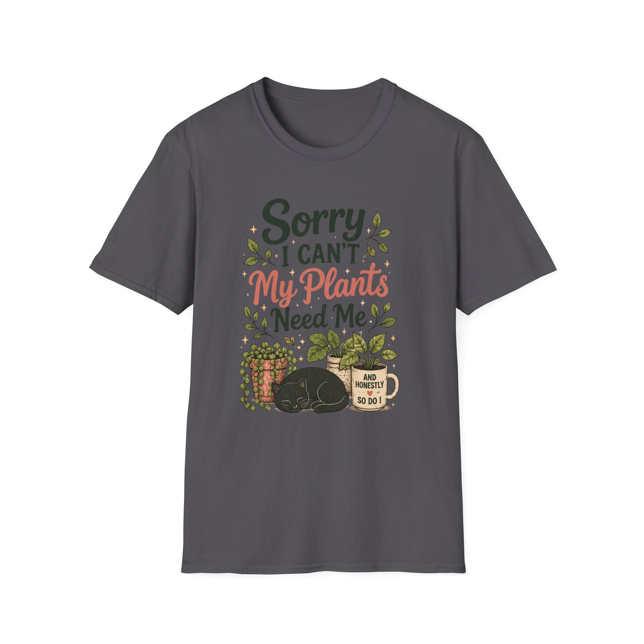 Sorry I Can't My Plants Need Me C4 T-Shirt