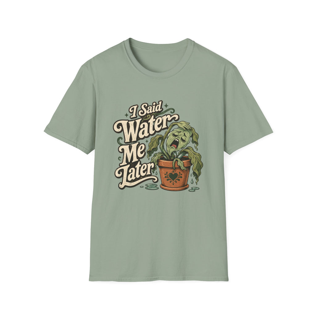 I Said Water Me Later C1 T-Shirt