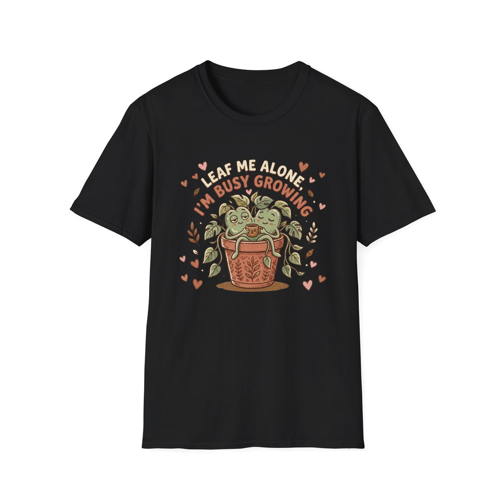 Leaf Me Alone I am Busy Growing C1 T-Shirt