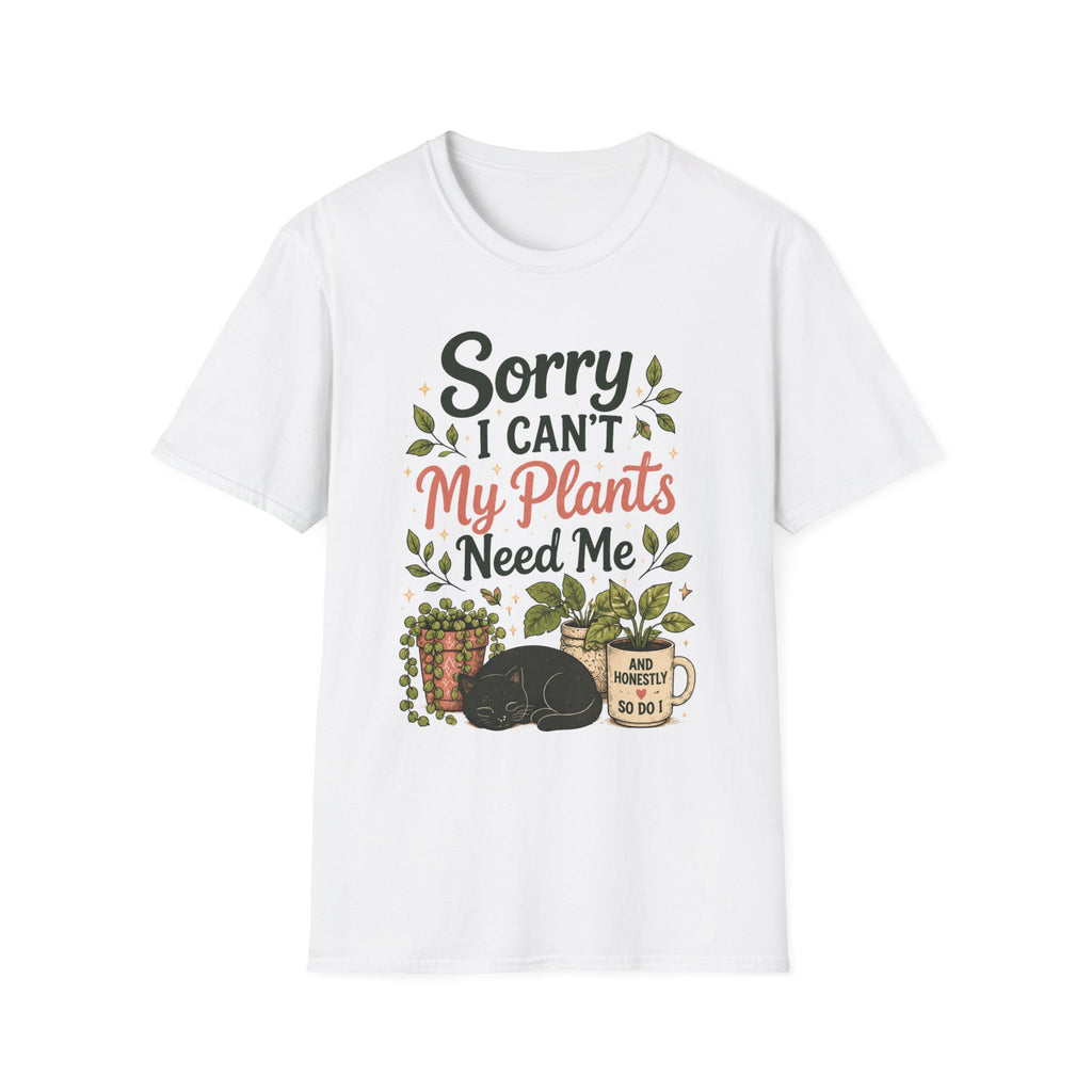 Sorry I Can't My Plants Need Me C5 T-Shirt
