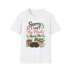 Sorry I Can't My Plants Need Me C5 T-Shirt