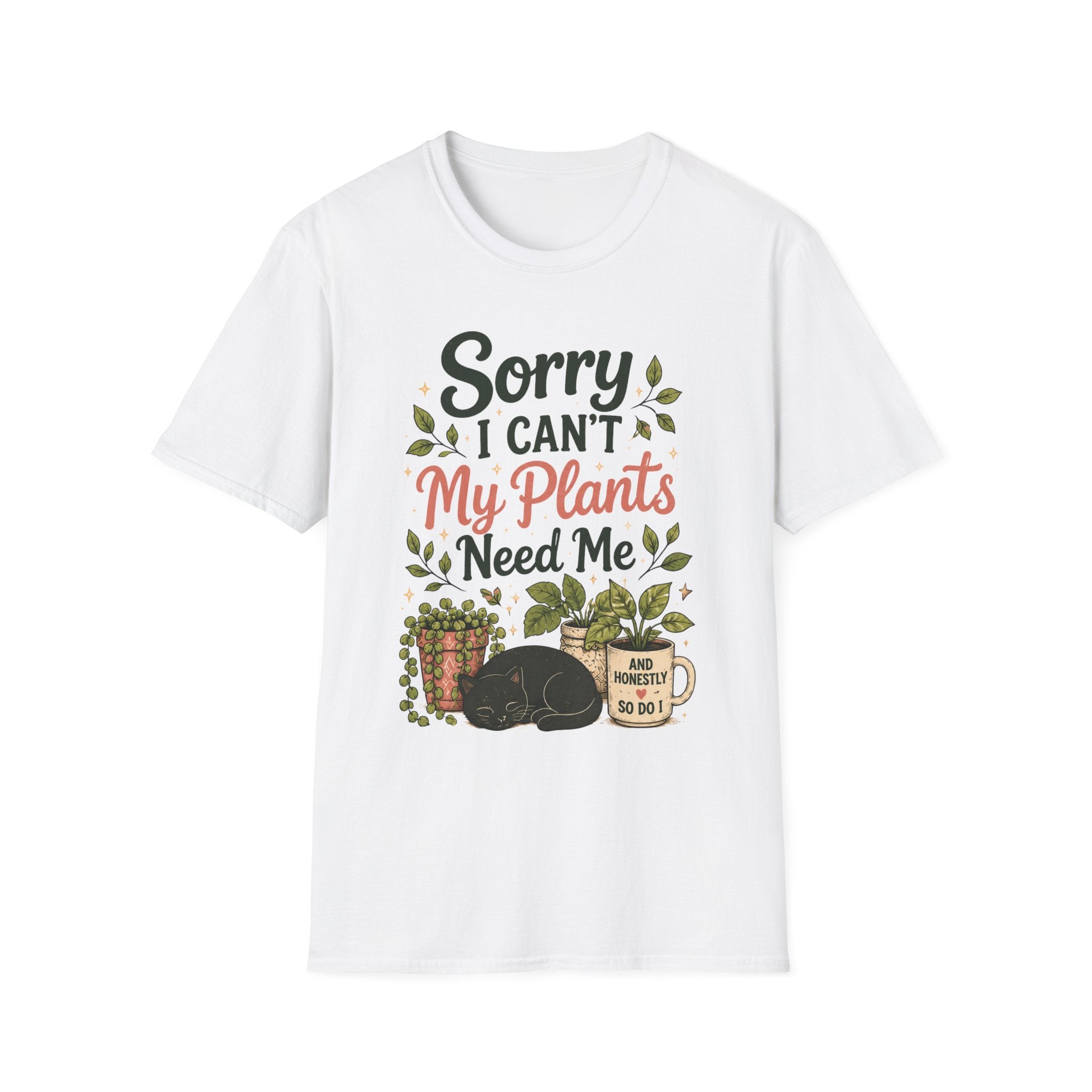 Sorry I Can't My Plants Need Me C5 T-Shirt