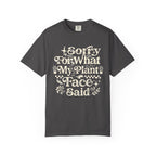 Sorry for What My Plant Face Said Premium T-Shirt
