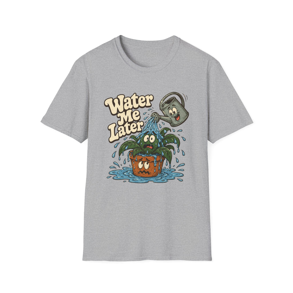 Water Me Later Overwatered Plant Panic C1 T-Shirt