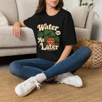 Water Me Later Plant Parent Confession C1 T-Shirt