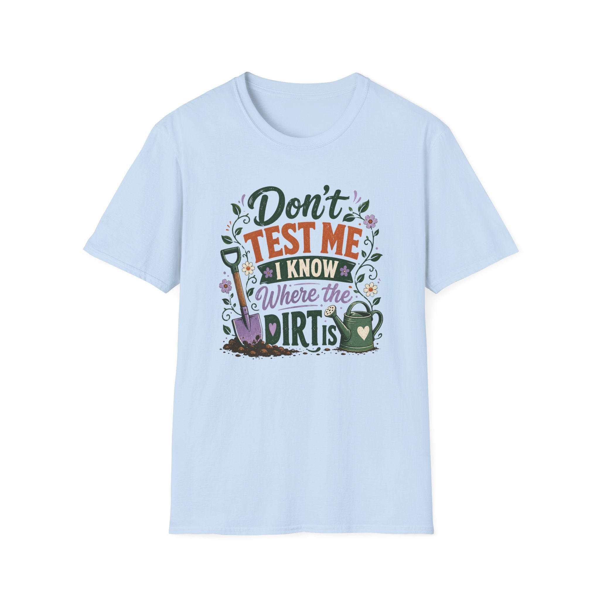 Don't Test Me I Know Where the Dirt is T-Shirt