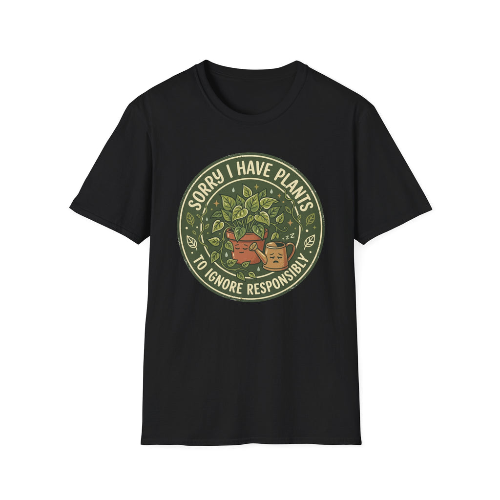 Sorry I Have Plants to Ignore Responsibly G1 T-Shirt