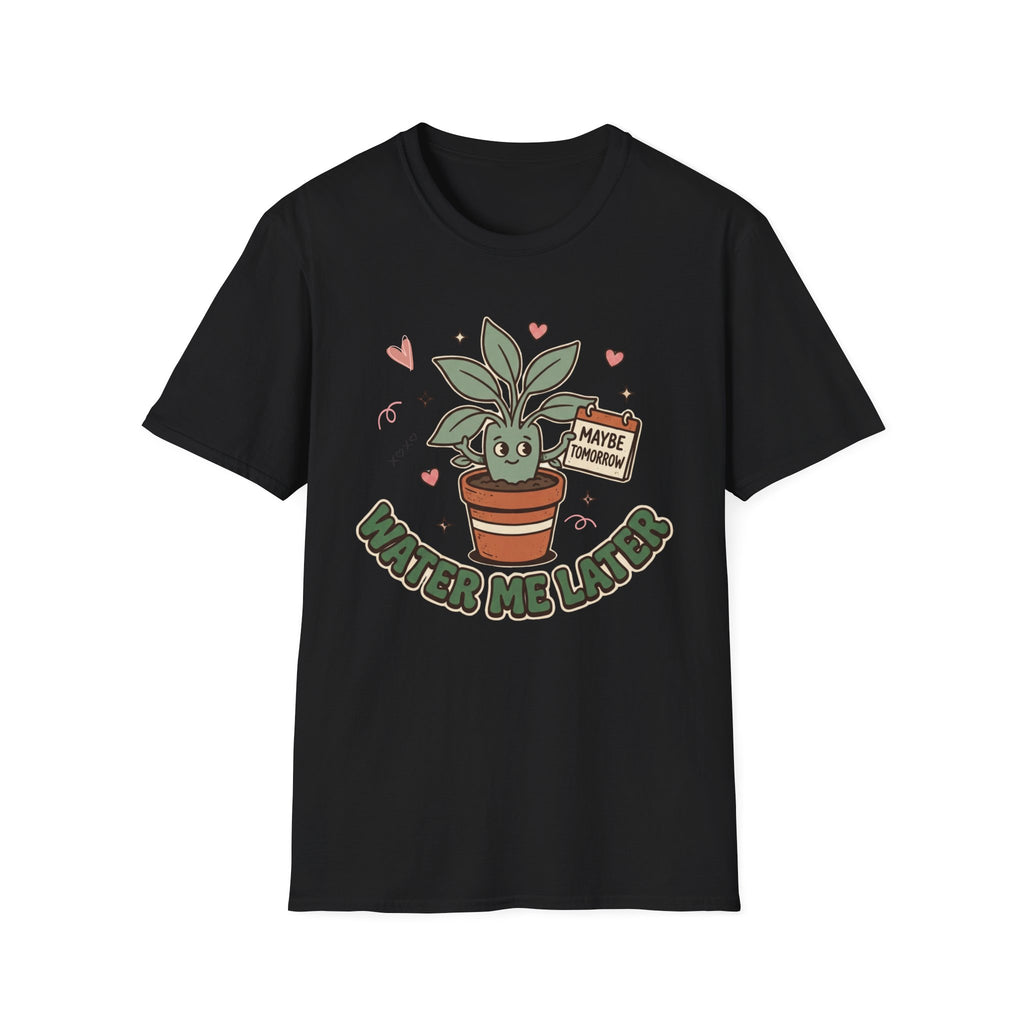 Water Me Later Forgotten Plant Reminder G2 T-Shirt