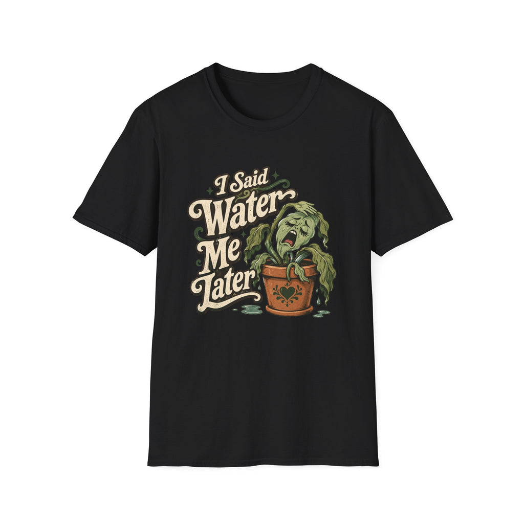 I Said Water Me Later C1 T-Shirt
