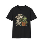 I Said Water Me Later C1 T-Shirt