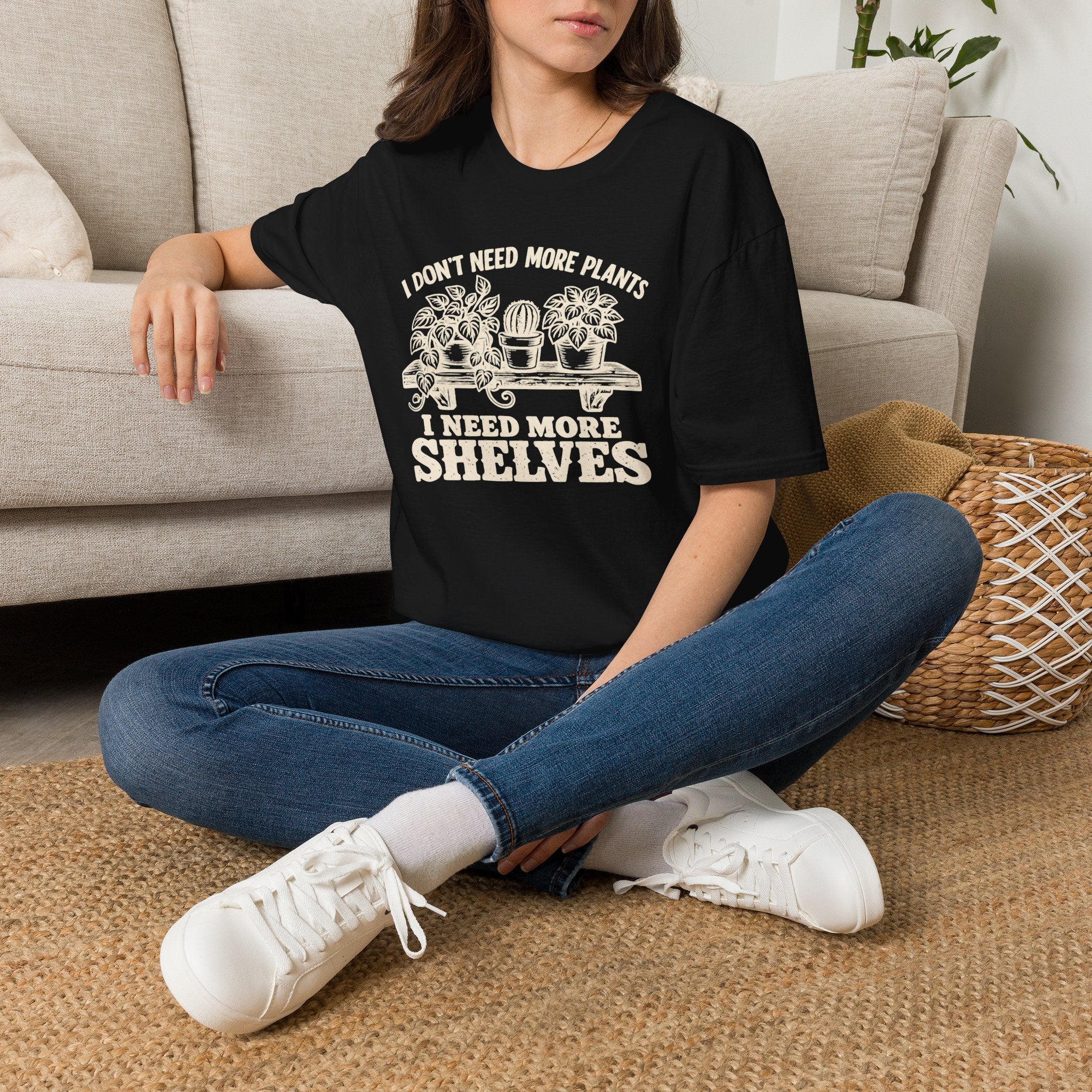 I don't need more plants I need more Shelves T-Shirt