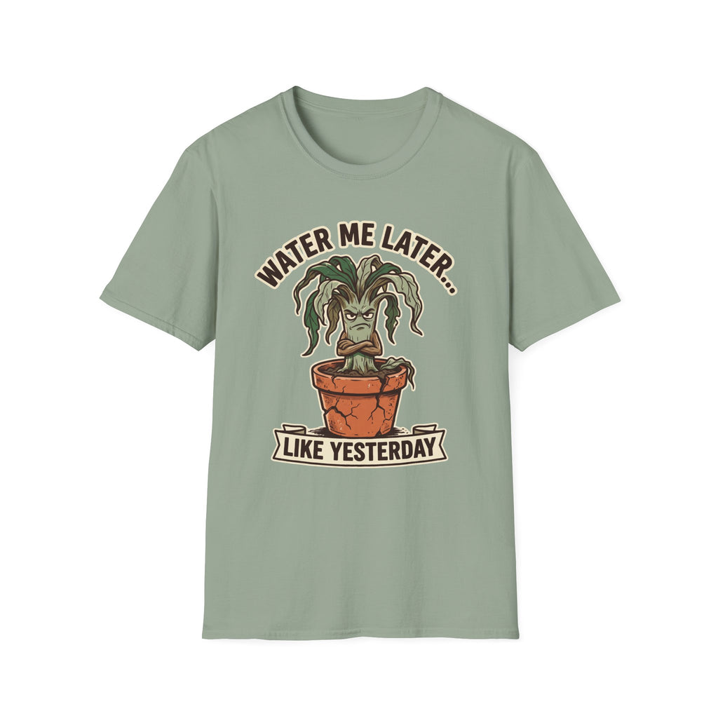 Water Me Later Underwatered Plant Sass G1 T-Shirt