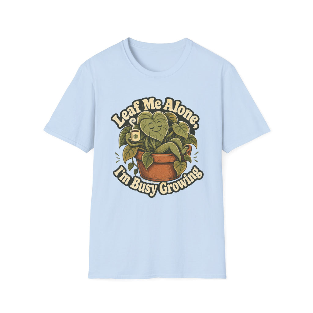 Leaf Me Alone I am Busy Growing C1 T-Shirt