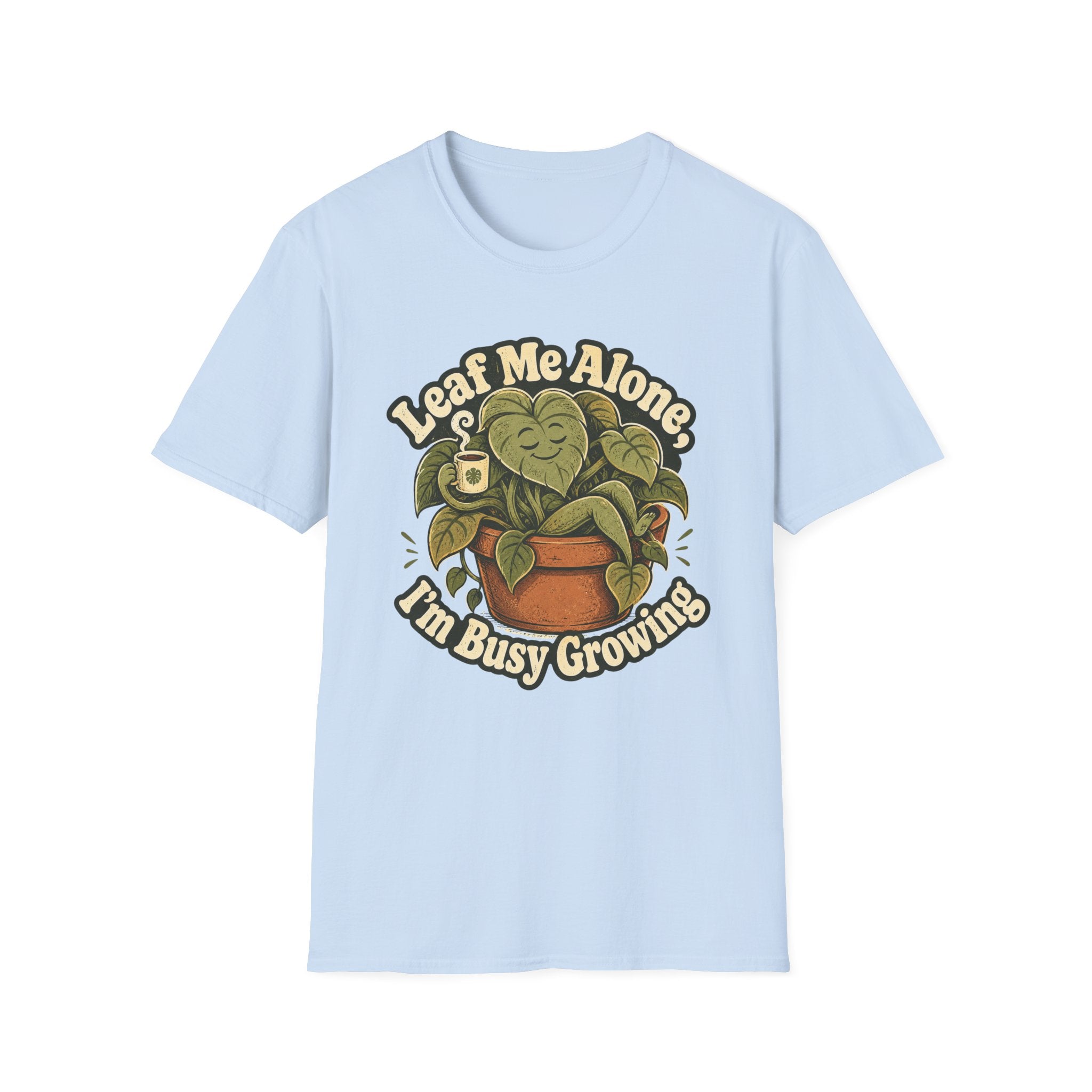 Leaf Me Alone I am Busy Growing C1 T-Shirt