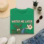 Water Me Later Overwatered Plant Panic G1 T-Shirt