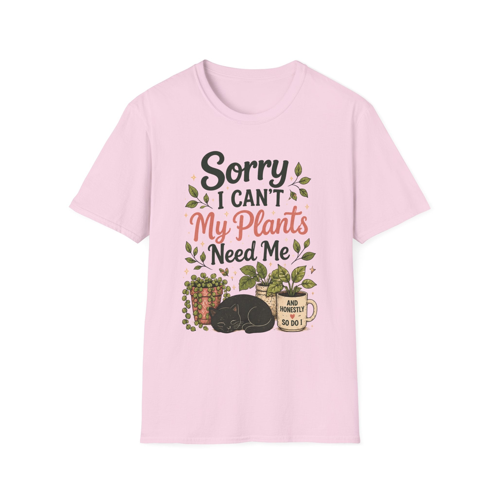 Sorry I Can't My Plants Need Me C5 T-Shirt