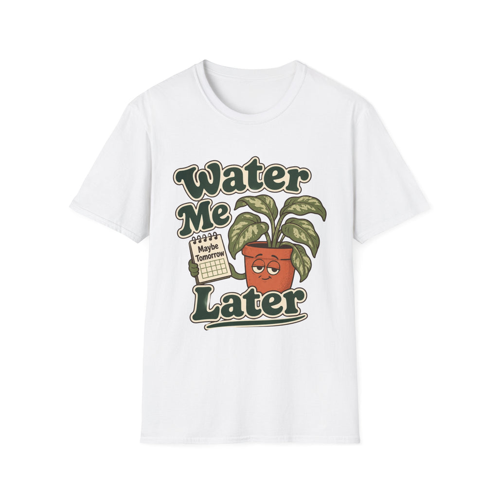 Water Me Later Forgotten Plant Reminder C1 T-Shirt