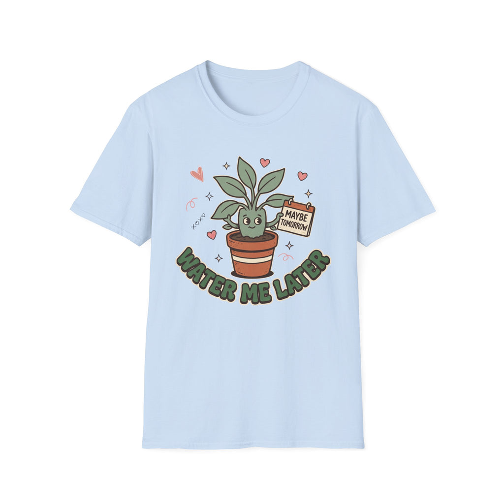 Water Me Later Forgotten Plant Reminder G2 T-Shirt