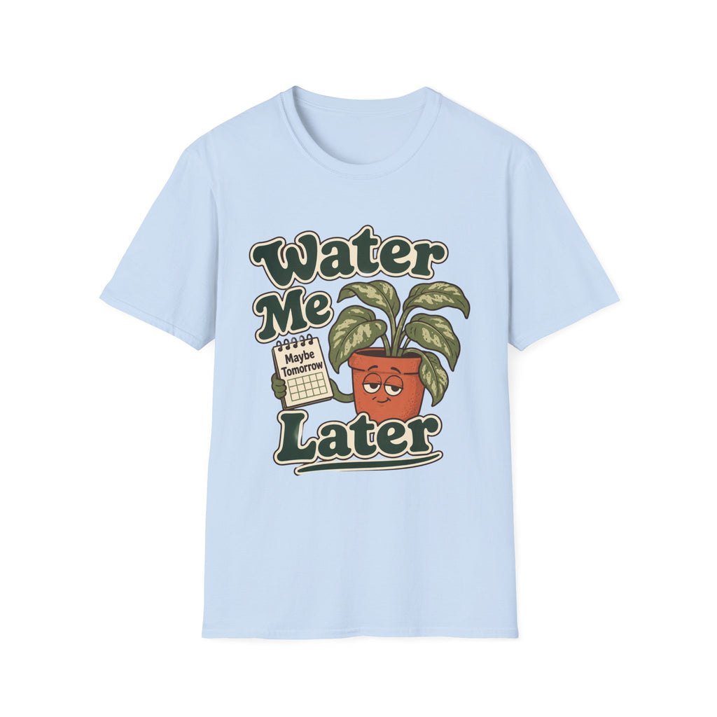 Water Me Later Forgotten Plant Reminder C1 T-Shirt
