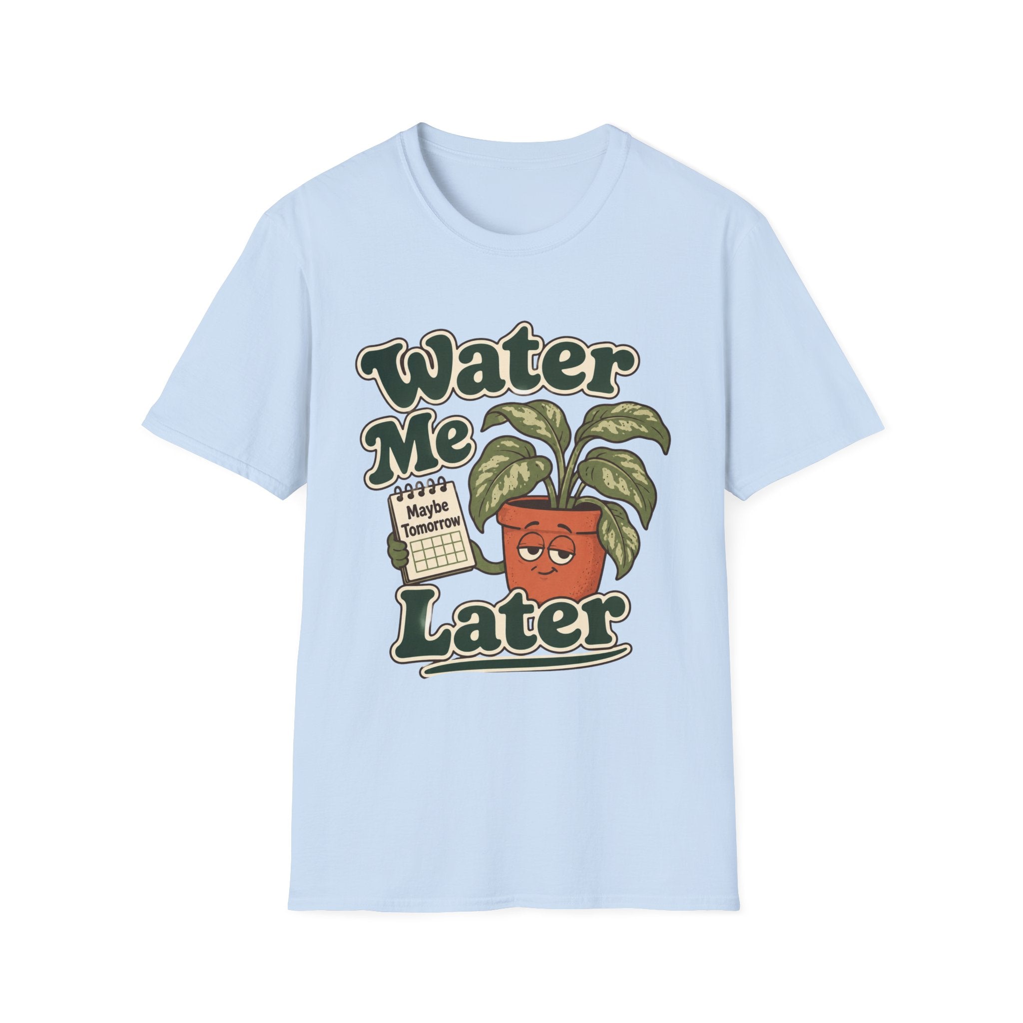 Water Me Later Forgotten Plant Reminder C1 T-Shirt