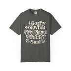 Sorry for What My Plant Face Said Premium T-Shirt