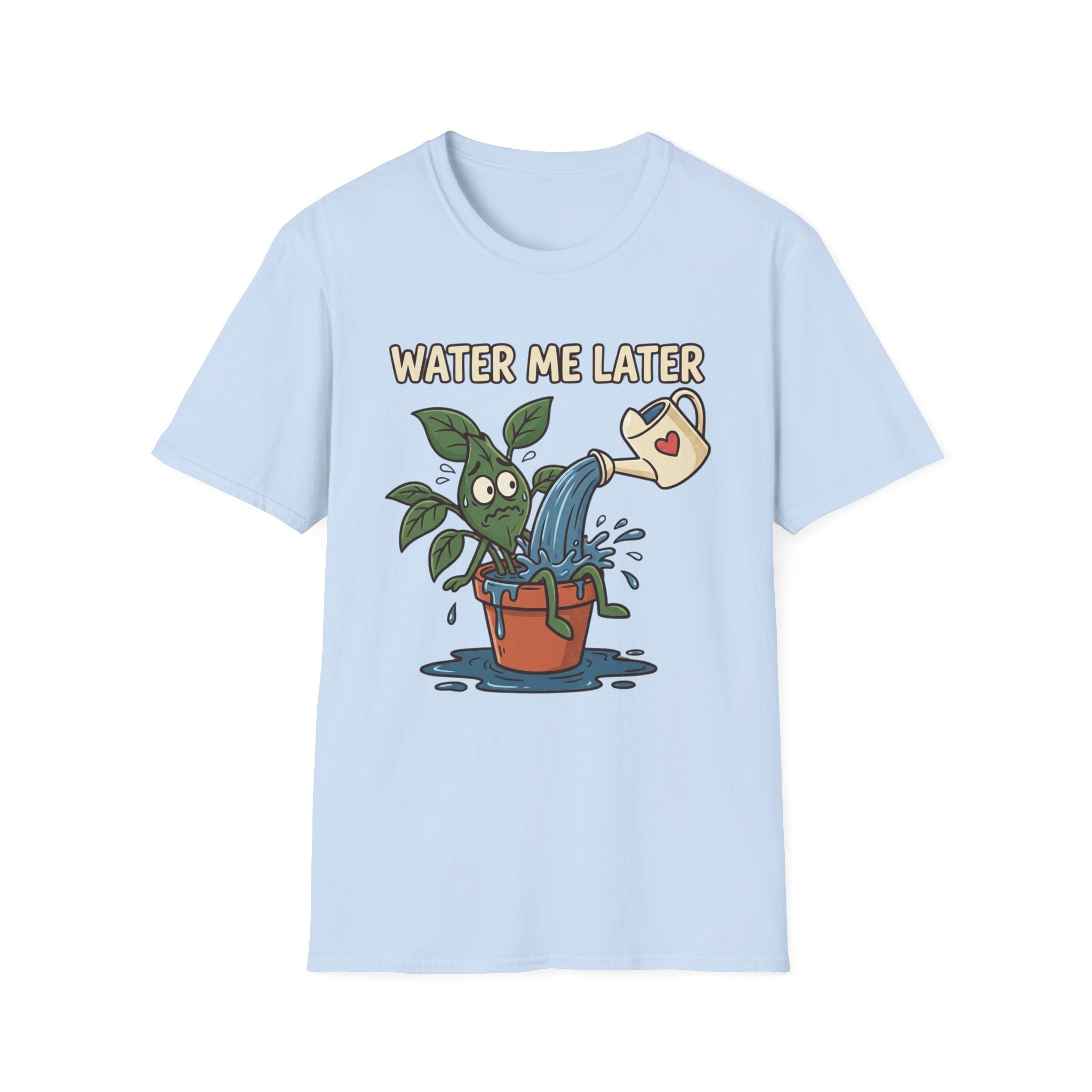 Water Me Later Overwatered Plant Panic G1 T-Shirt