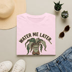 Water Me Later Underwatered Plant Sass G1 T-Shirt