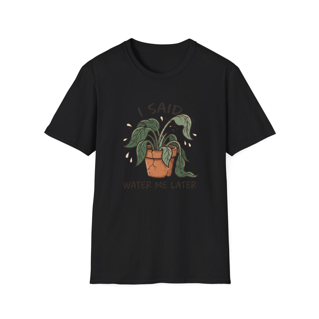 I Said Water Me Later G1 T-Shirt