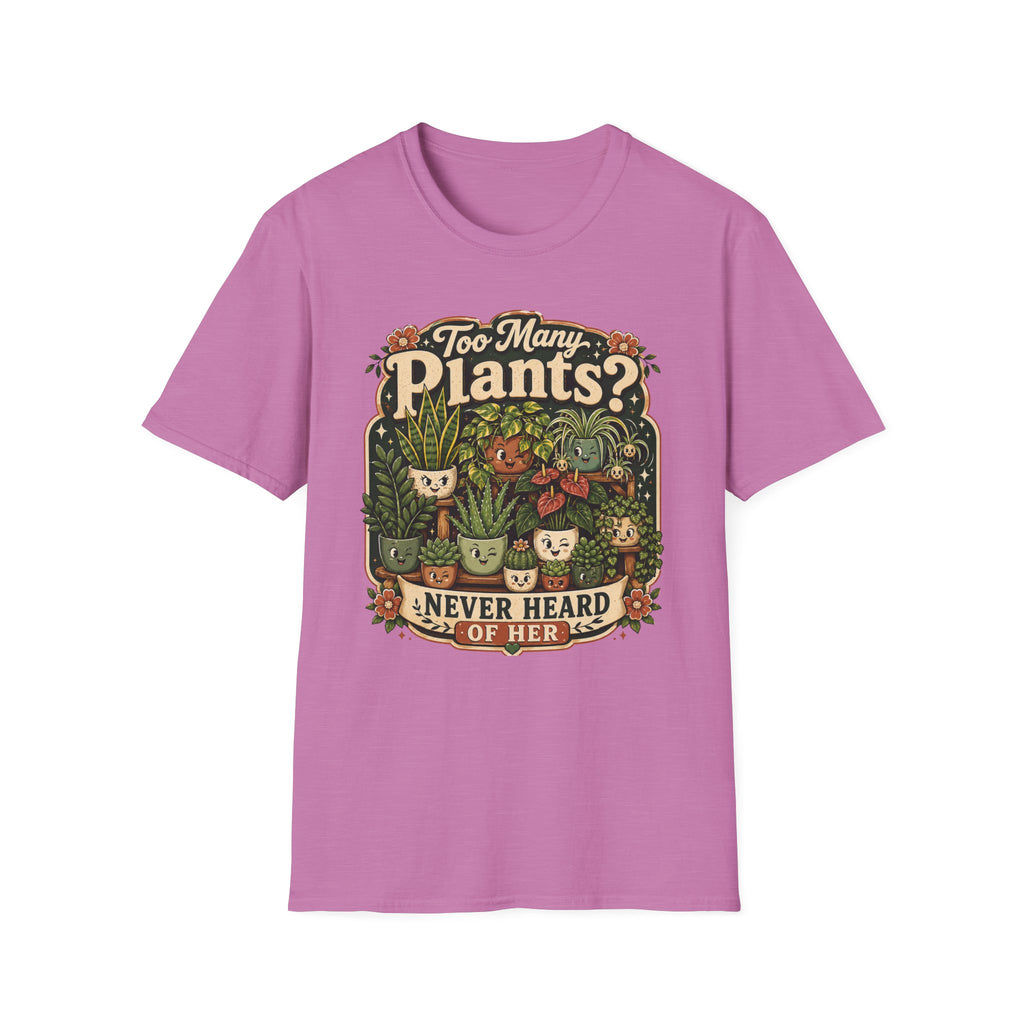 Too Many Plants Never Heard Of Her C1 T-Shirt