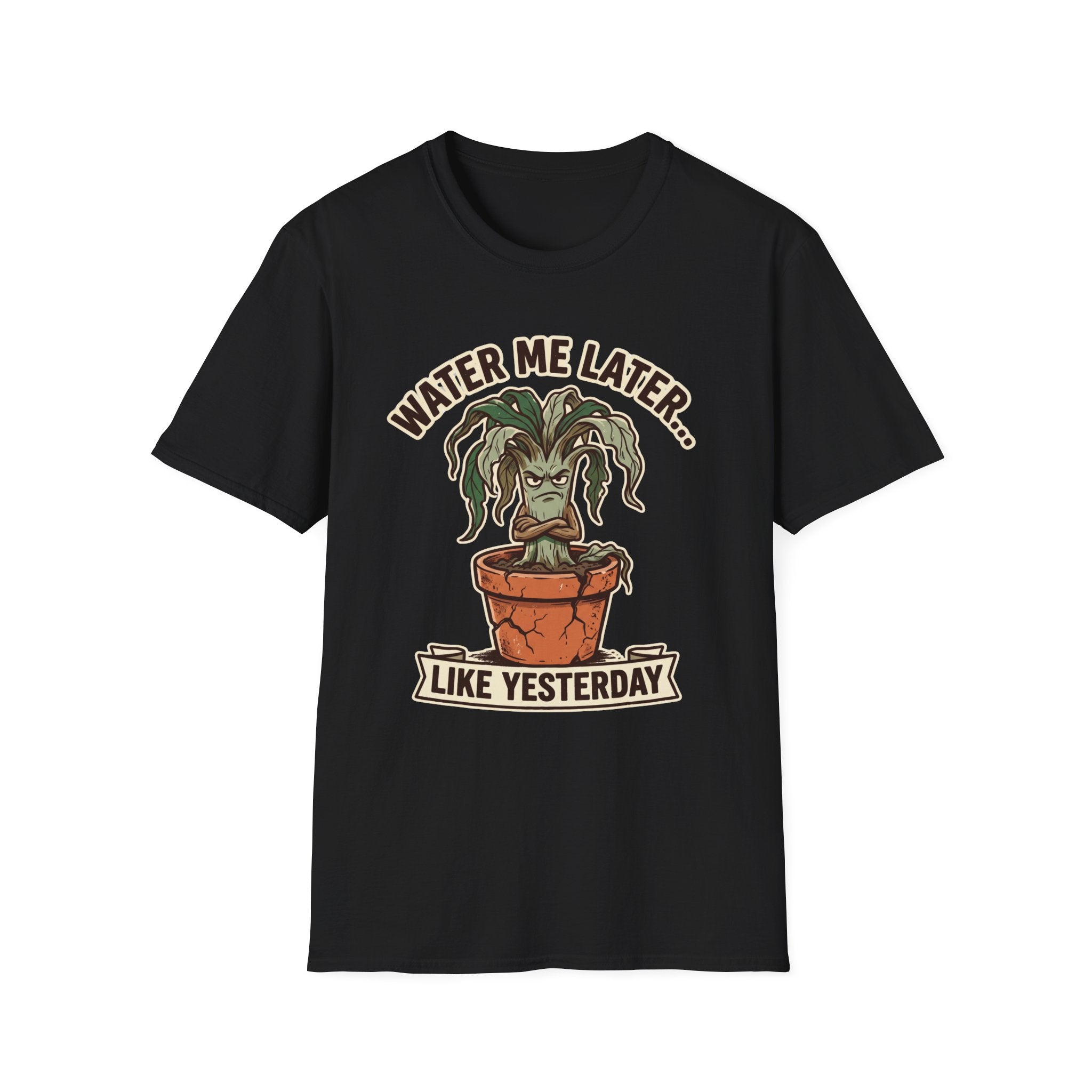 Water Me Later Underwatered Plant Sass G1 T-Shirt
