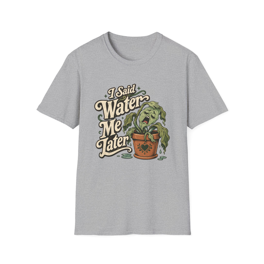 I Said Water Me Later C1 T-Shirt