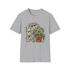 I Said Water Me Later C1 T-Shirt