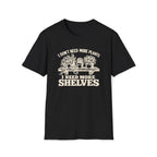 I don't need more plants I need more Shelves T-Shirt