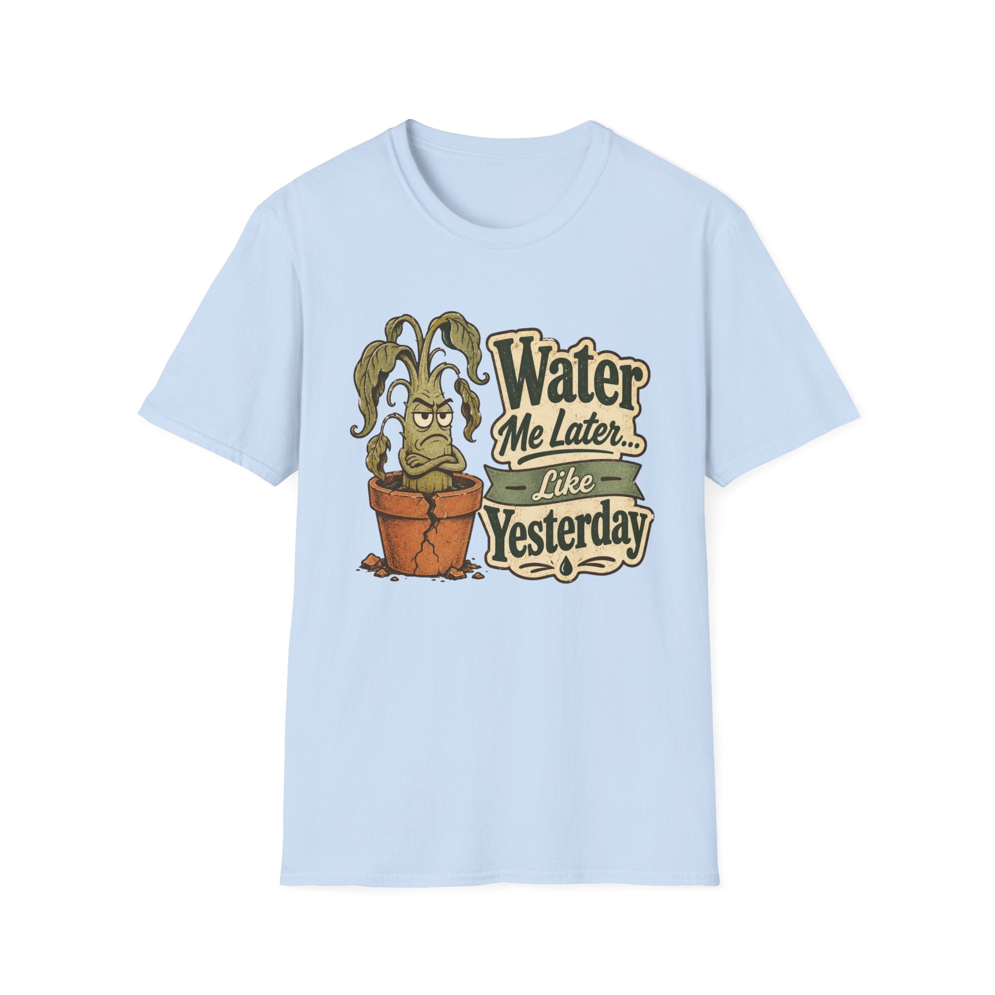 Water Me Later Underwatered Plant Sass C1 T-Shirt