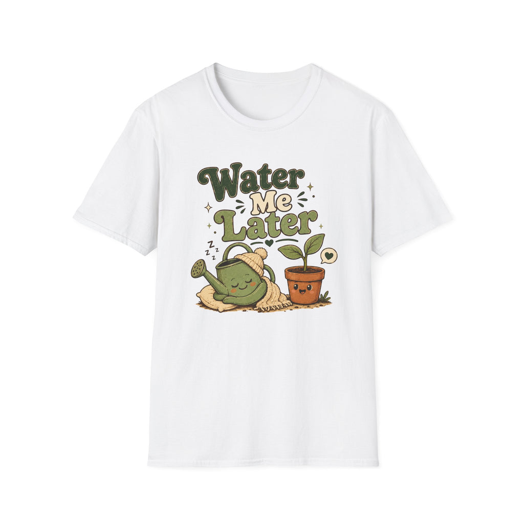 Water Me Later Lazy Watering Can C1 T-Shirt