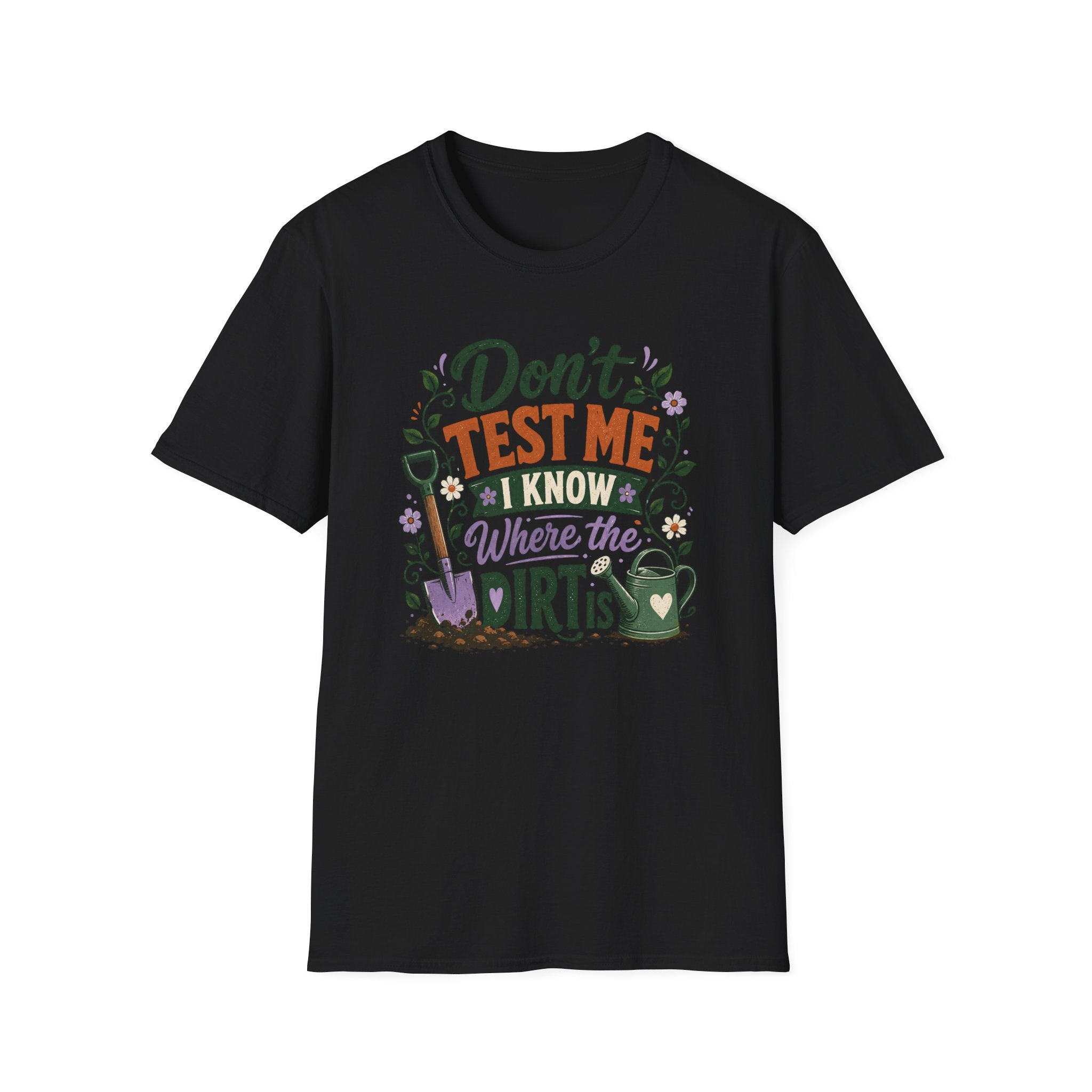 Don't Test Me I Know Where the Dirt is T-Shirt