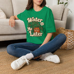 Water Me Later Plant Parent Confession C1 T-Shirt