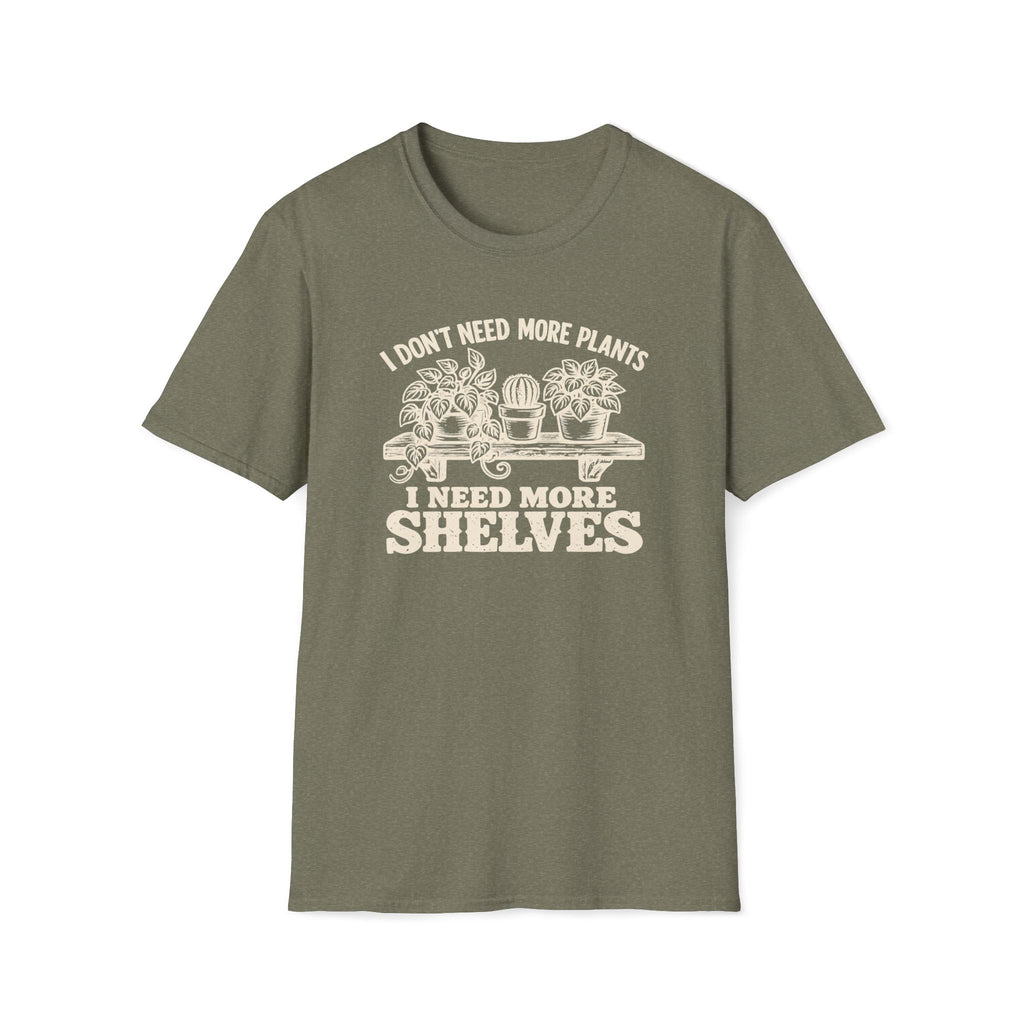 I don't need more plants I need more Shelves T-Shirt