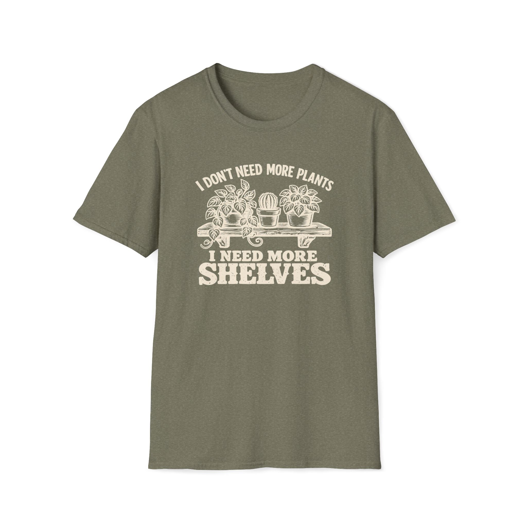 I don't need more plants I need more Shelves T-Shirt