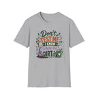 Don't Test Me I Know Where the Dirt is T-Shirt