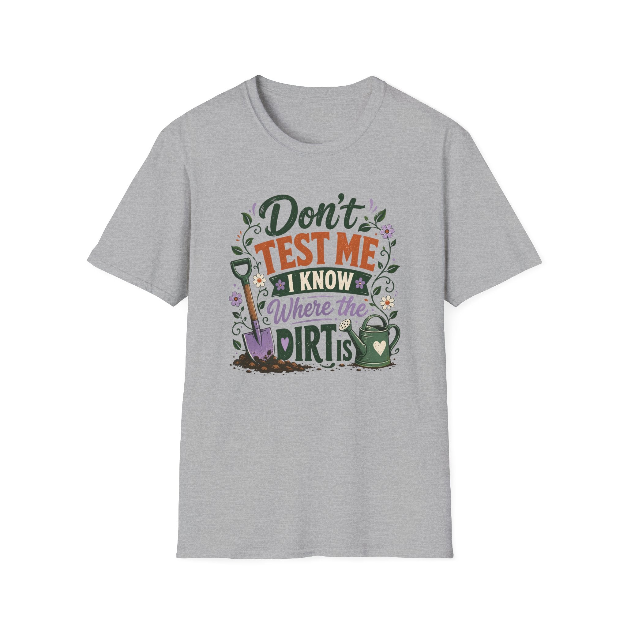 Don't Test Me I Know Where the Dirt is T-Shirt